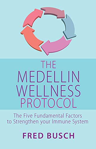 The Medellin Wellness Protocol The Five Fundamental Factors to Strengthen your  [Paperback]