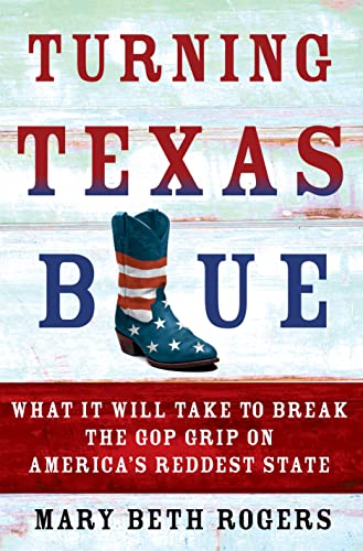 Turning Texas Blue What It Will Take to Break the GOP Grip on America's Reddest [Hardcover]