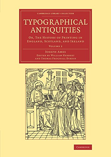 Typographical Antiquities Or, The History of Printing in England, Scotland, and [Paperback]