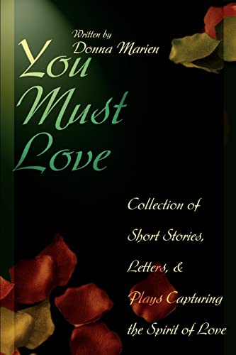 You Must Love  Collection of Short Stories, Letters, and Plays Capturing the Sp [Paperback]