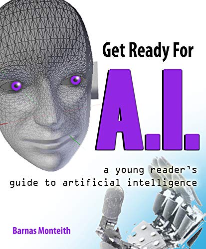 Get Ready for A.I.: A Young Reader's Guide to Artificial Intelligence [Paperback]