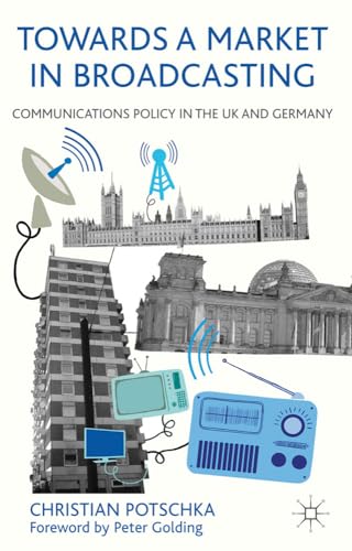 Towards a Market in Broadcasting: Communications Policy in the UK and Germany [Hardcover]