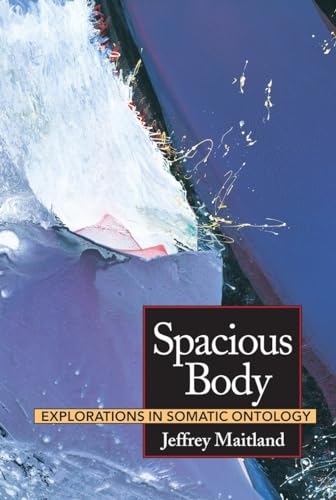 Spacious Body: Explorations in Somatic Ontology [Paperback]