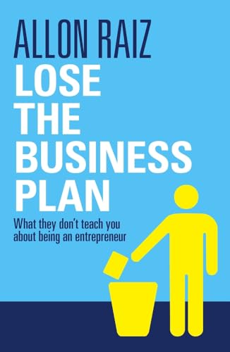 Lose the Business Plan: What They Don't Tell You About Being an Entrepreneur [Paperback]