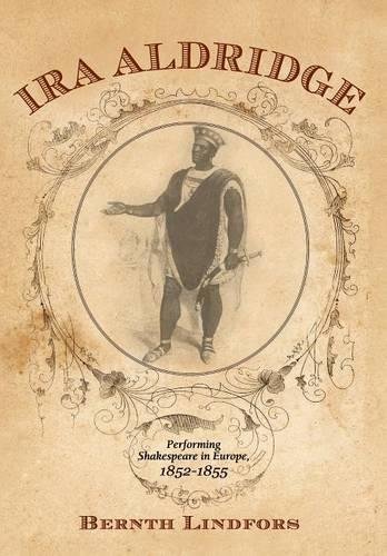 Ira Aldridge Performing Shakespeare in Europe, 1852-1855 [Hardcover]