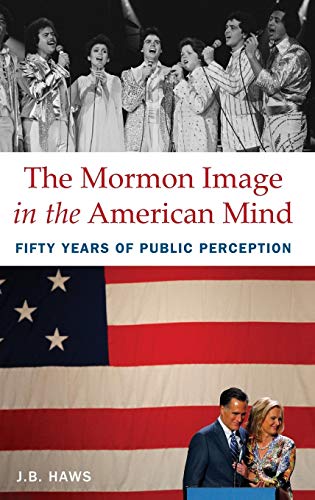 The Mormon Image in the American Mind Fifty Years of Public Perception [Hardcover]