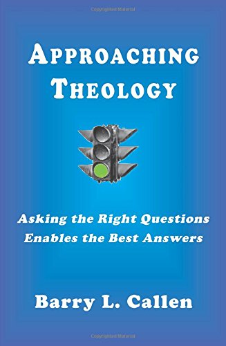 Approaching Theology, Asking The Right Questions Enables The Best Ansers [Paperback]