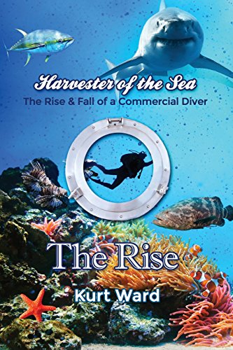 Harvester Of The Sea The Rise & Fall Of A Commercial Diver The Rise [Paperback]