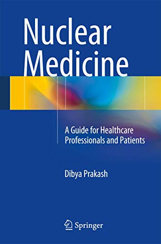 Nuclear Medicine: A Guide for Healthcare Professionals and Patients [Hardcover]