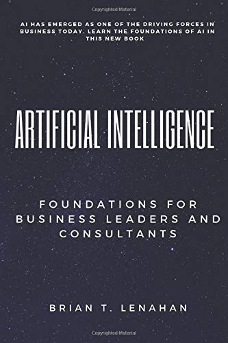 Artificial Intelligence  Foundations for Business Leaders and Consultants [Paperback]