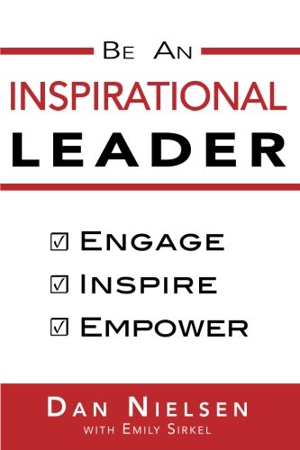 Be an Inspirational Leader  Engage, Inspire, Empoer [Paperback]