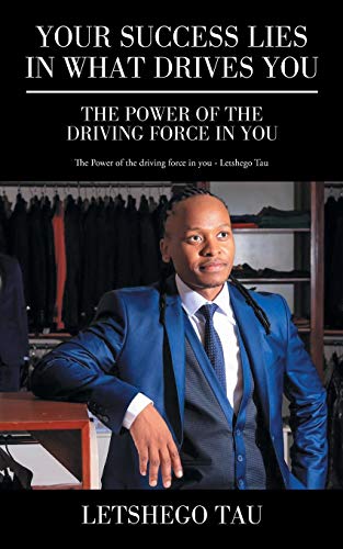 Your Success Lies In What Drives You The Poer Of The Driving Force In You [Paperback]