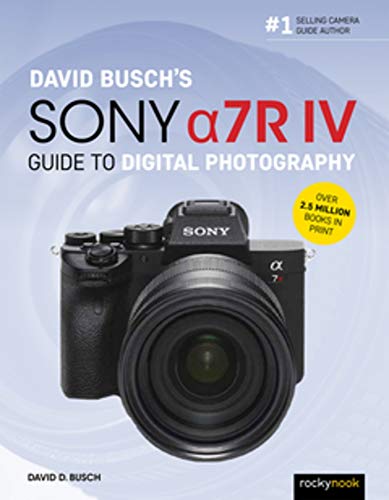 David Busch's Sony Alpha a7R IV Guide to Digital Photography [Paperback]