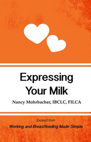 Expressing Your Milk Excerpt From Working And Breastfeeding [Paperback]