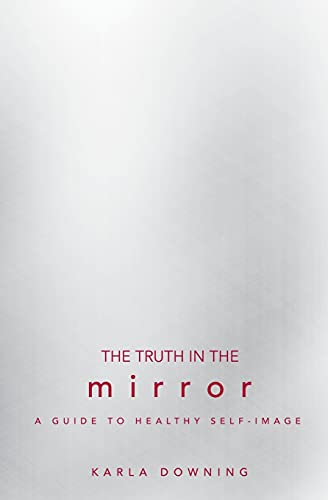 The Truth In The Mirror A Guide To Healthy Self-Image [Paperback]