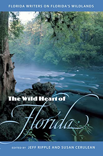 The Wild Heart Of Florida Florida Writers On Florida's Wildlands [Paperback]