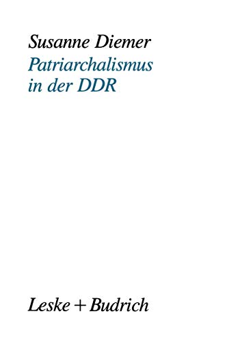 Patriarchalismus in der DDR: Strukturelle, kulturelle und subjektive Dimensionen [Paperback]