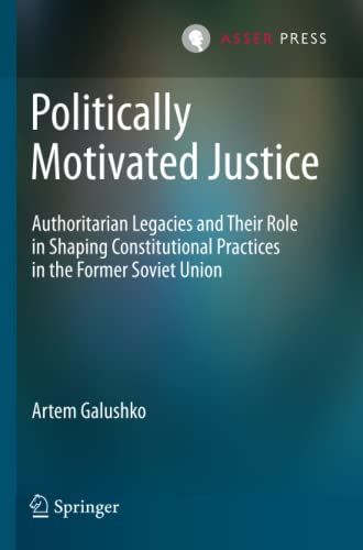 Politically Motivated Justice: Authoritarian Legacies and Their Role in Shaping  [Paperback]