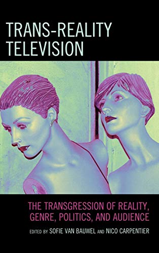 Trans-Reality Television: The Transgression of Reality, Genre, Politics, and Aud [Hardcover]