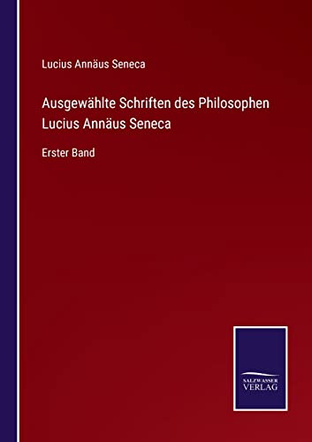 Ausgeahlte Schriften Des Philosophen Lucius Annaus Seneca