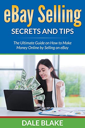 Ebay Selling Secrets And Tips The Ultimate Guide On Ho To Make Money Online By [Paperback]