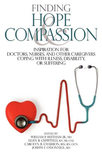 Finding Hope and Compassion  Inspiration for Doctors, Nurses, and Other Caregiv [Paperback]