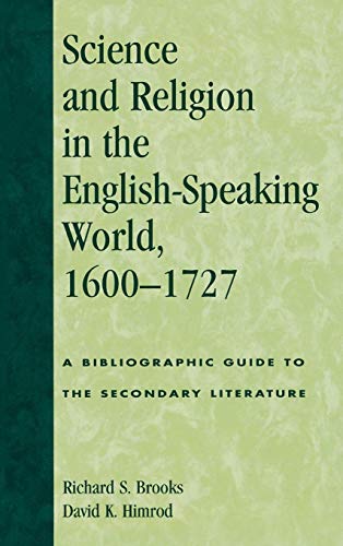 Science and Religion in the English-Speaking World, 1600-1727 A Bibliographic G [Hardcover]