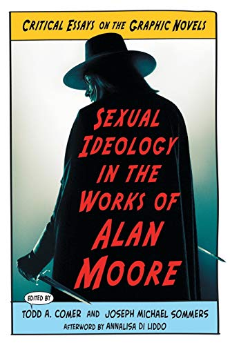 Sexual Ideology in the Works of Alan Moore Critical Essays on the Graphic Novel [Paperback]