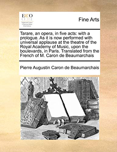 Tarare, an Opera, in Five Acts  With a prologue. As it Is no performed ith un [Paperback]