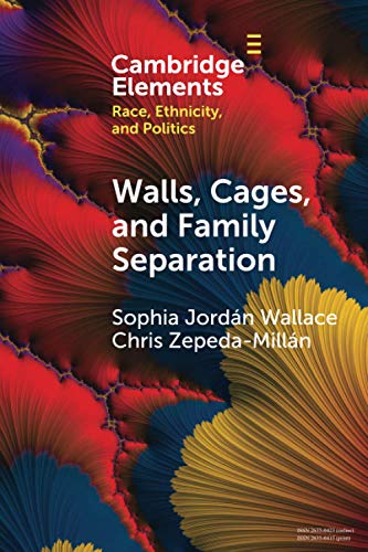 Walls, Cages, and Family Separation Race and Immigration Policy in the Trump Er [Paperback]