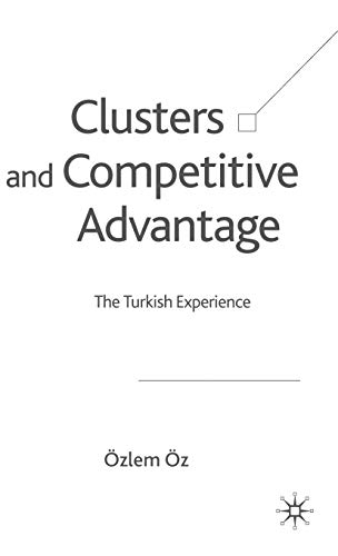 Clusters and Competitive Advantage: The Turkish Experience [Hardcover]