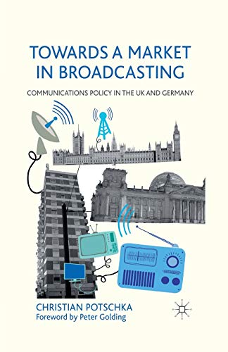 Towards a Market in Broadcasting: Communications Policy in the UK and Germany [Paperback]