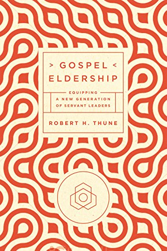 Gospel Eldership: Equipping A New Generation