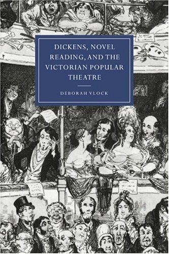 Dickens, Novel Reading, and the Victorian Popular Theatre [Paperback]