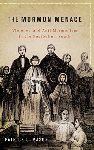 The Mormon Menace Violence and Anti-Mormonism in the Postbellum South [Hardcover]