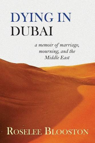 Dying In Dubai A Memoir Of Marriage, Mourning And The Middle East [Paperback]