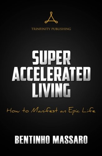 Super Accelerated Living Ho To Manifest An Epic Life [Paperback]