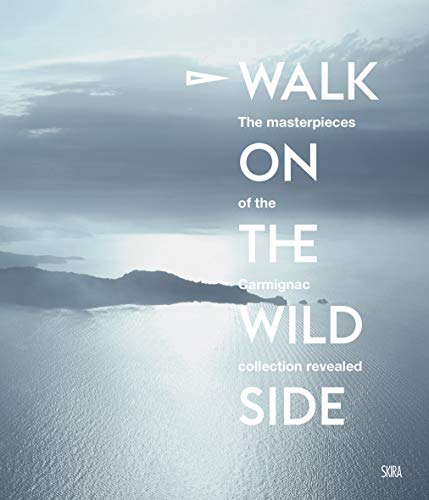 Walk on the Wild Side: At the Heart of the Carmignac Collection [Hardcover]