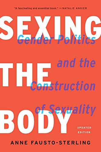 Sexing the Body: Gender Politics and the Construction of Sexuality [Paperback]