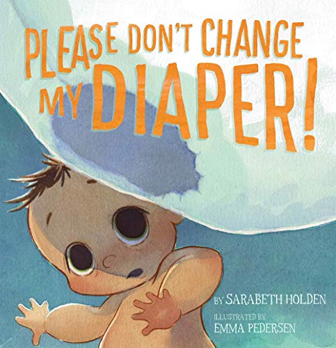 Please Don't Change My Diaper! [Hardcover]