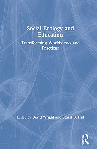 Social Ecology and Education Transforming Worldvies and Practices [Hardcover]