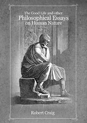 The Good Life And Other Philosophical Essays On Human Nature [Paperback]