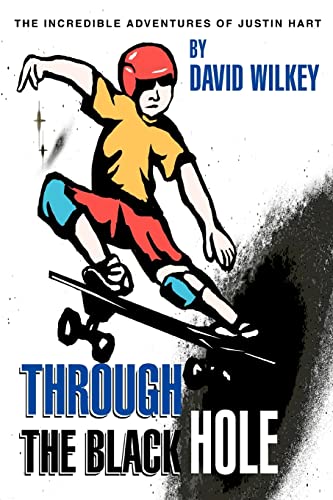 Through the Black Hole  The Incredible Adventures of Justin Hart [Paperback]