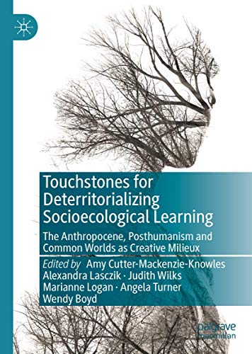 Touchstones for Deterritorializing Socioecological Learning: The Anthropocene, P [Hardcover]