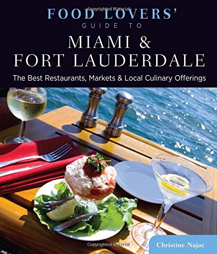 Food Lovers' Guide to? Miami & Fort Lauderdale: The Best Restaurants, Market [Paperback]