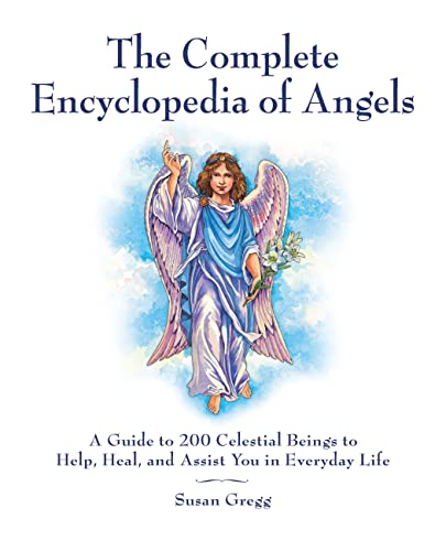 The Complete Encyclopedia of Angels: A Guide to 200 Celestial Beings to Help, He [Paperback]