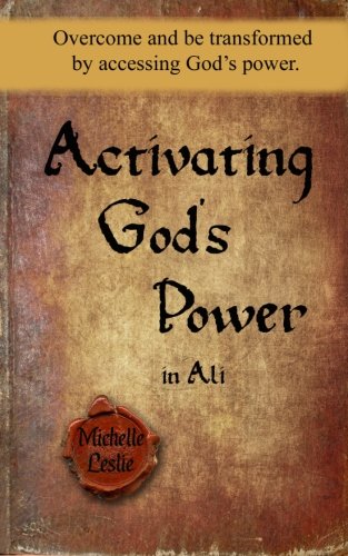 Activating God's Poer In Ali Overcome And Be Transformed By Accessing God's Po [Paperback]