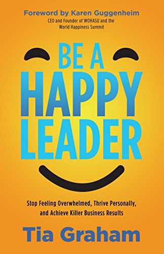 Be a Happy Leader Stop Feeling Overhelmed, Thrive Personally, and Achieve Kill [Paperback]