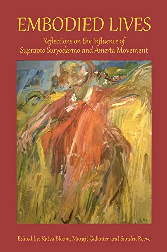 Embodied Lives Reflections on the Influence of Suprapto Suryodarmo and Amerta M [Paperback]