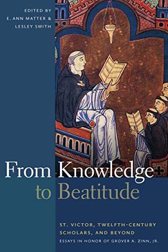 From Knoledge to Beatitude St. Victor, Telfth-Century Scholars, and Beyond E [Hardcover]